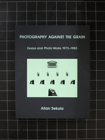 Photography Against the Grain: Essays and Photo Works 1973-1983
